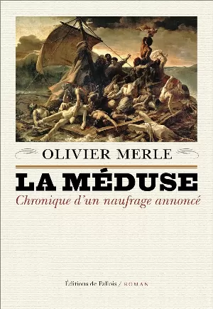 Olivier Merle - La Méduse : Chronique d'un naufrage annoncé
